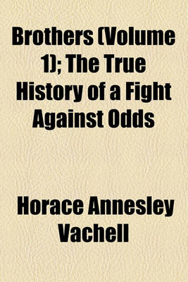 Book cover for Brothers (Volume 1); The True History of a Fight Against Odds