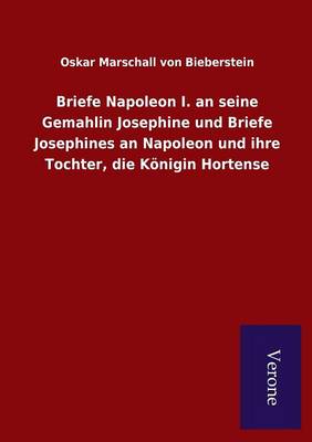 Book cover for Briefe Napoleon I. an seine Gemahlin Josephine und Briefe Josephines an Napoleon und ihre Tochter, die Koenigin Hortense