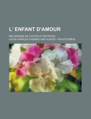 Book cover for L' Enfant D'Amour; Melodrame En 3 Actes Et En Prose