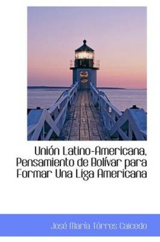 Cover of Union Latino-Americana, Pensamiento de Bolivar Para Formar Una Liga Americana