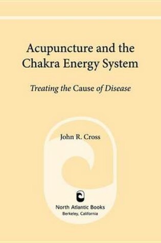 Cover of Acupuncture and the Chakra Energy System