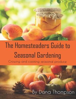 Book cover for Homesteaders Guide to Seasonal Gardening