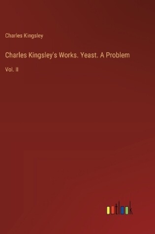 Cover of Charles Kingsley's Works. Yeast. A Problem