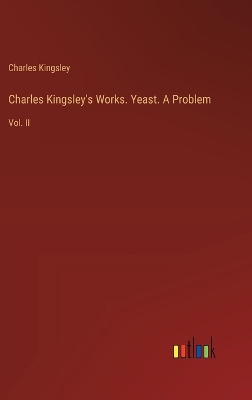 Book cover for Charles Kingsley's Works. Yeast. A Problem