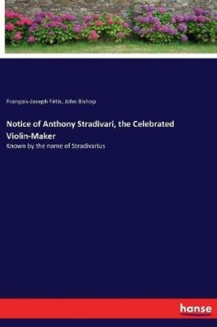 Cover of Notice of Anthony Stradivari, the Celebrated Violin-Maker