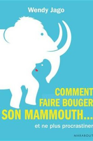 Cover of Comment Faire Bouger Son Mammouth... Et (Enfin !) Cesser de Procrastiner