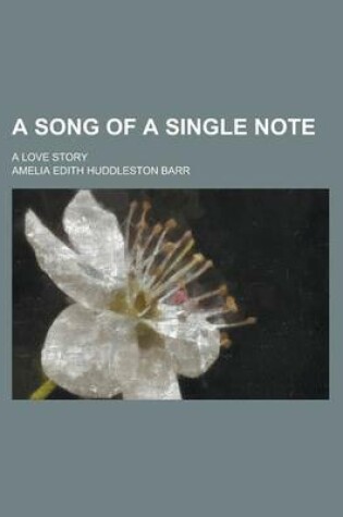 Cover of A Song of a Single Note; A Love Story