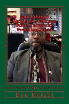 Book cover for Dan Edward Knight Sr. Chicago State University President 2016 Hes the Best Man for the Job Period