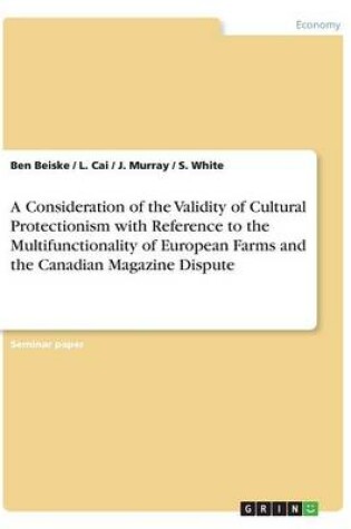 Cover of A Consideration of the Validity of Cultural Protectionism with Reference to the Multifunctionality of European Farms and the Canadian Magazine Dispute