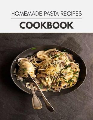 Book cover for Homemade Pasta Recipes Cookbook