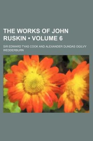 Cover of The Works of John Ruskin (Volume 6 )