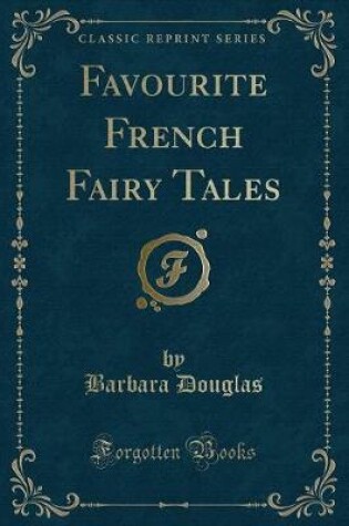 Cover of Favourite French Fairy Tales (Classic Reprint)