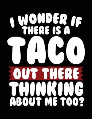 Book cover for I Wonder If There Is A Taco Out There Thinking About Me Too?