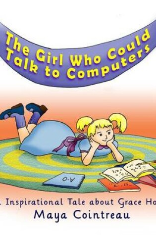 Cover of The Girl Who Could Talk to Computers - An Inspirational Tale About Grace Hopper
