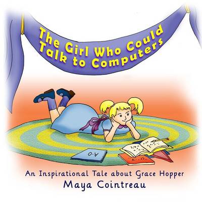 Book cover for The Girl Who Could Talk to Computers - An Inspirational Tale About Grace Hopper