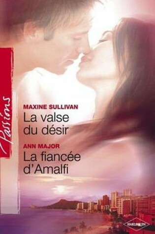 Cover of La Valse Du Desir - La Fiancee D'Amalfi (Harlequin Passions)