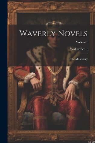 Cover of Waverly Novels; The Monastery; Volume I