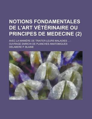 Book cover for Notions Fondamentales de L'Art Veterinaire Ou Principes de Medecine; Avec La Maniere de Traiter Leurs Maladies ...