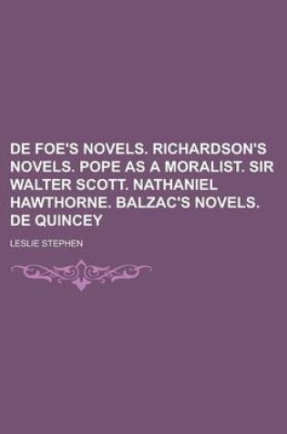 Cover of de Foe's Novels. Richardson's Novels. Pope as a Moralist. Sir Walter Scott. Nathaniel Hawthorne. Balzac's Novels. de Quincey