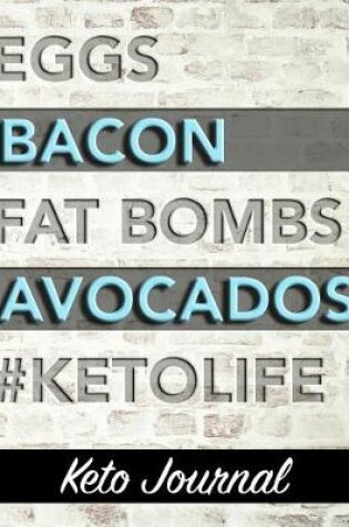 Cover of Eggs Bacon Fat Bombs Avocados #KetoLife - Keto Journal
