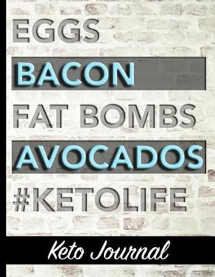 Book cover for Eggs Bacon Fat Bombs Avocados #KetoLife - Keto Journal