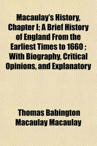 Cover of Macaulay's History, Chapter I; A Brief History of England from the Earliest Times to 1660; With Biography, Critical Opinions, and Explanatory