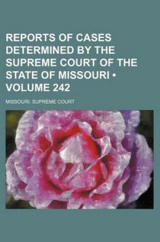 Cover of Reports of Cases Determined by the Supreme Court of the State of Missouri (Volume 242)