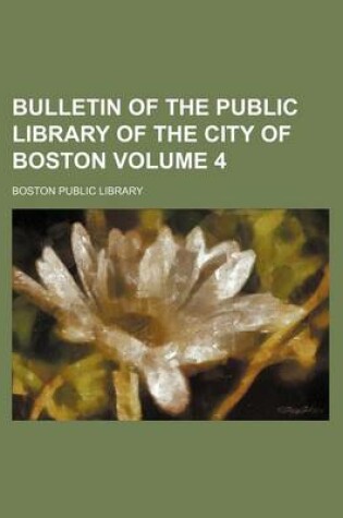 Cover of Bulletin of the Public Library of the City of Boston Volume 4