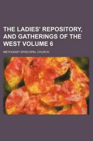 Cover of The Ladies' Repository, and Gatherings of the West Volume 6