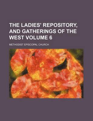 Book cover for The Ladies' Repository, and Gatherings of the West Volume 6