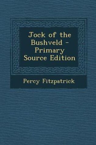 Cover of Jock of the Bushveld - Primary Source Edition