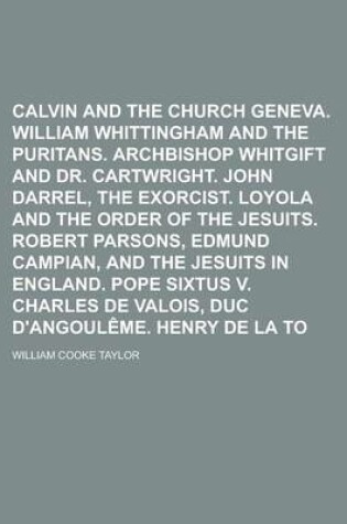 Cover of Calvin and the Church of Geneva. William Whittingham and the Puritans. Archbishop Whitgift and Dr. Cartwright. John Darrel, the Exorcist. Loyola and T