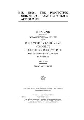 Book cover for H.R. 5998, the Protecting Children's Health Coverage Act of 2008