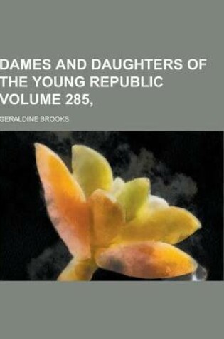 Cover of Dames and Daughters of the Young Republic Volume 285,