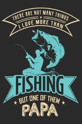 Book cover for There are not many things i love more than fishing but one of them papa