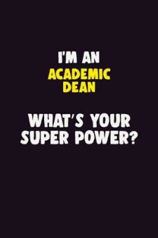 Cover of I'M An Academic Dean, What's Your Super Power?