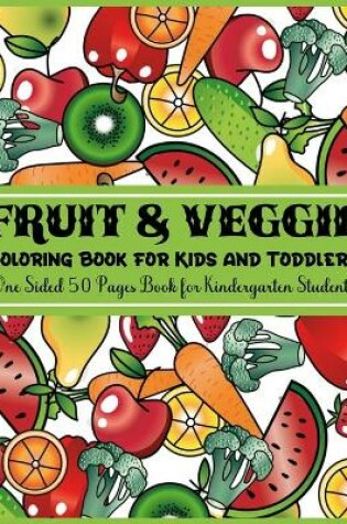 Cover of Fruit & Veggie Coloring Book for Kids and Toddlers One Sided 50 Pages Book for Kindergarten Students