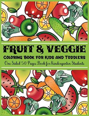 Book cover for Fruit & Veggie Coloring Book for Kids and Toddlers One Sided 50 Pages Book for Kindergarten Students