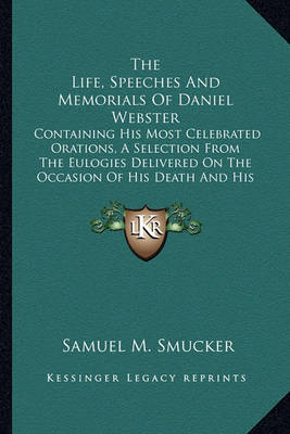 Book cover for The Life, Speeches and Memorials of Daniel Webster the Life, Speeches and Memorials of Daniel Webster