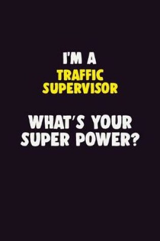 Cover of I'M A Traffic Supervisor, What's Your Super Power?