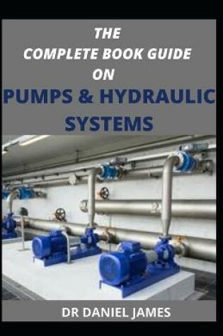 Cover of The Complete Book Guide on Pumps and Hydraulics System