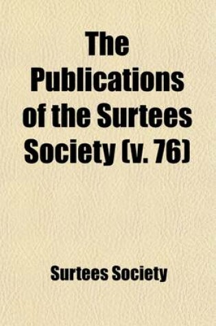 Cover of The Publications of the Surtees Society (Volume 76)