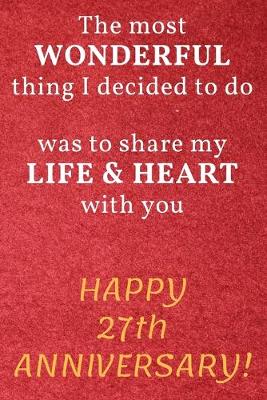 Book cover for The most Wonderful thing I decided to do was to share my Life & Heart with you Happy 27th Anniversary