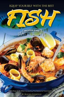 Book cover for Equip Yourself with the Best Fish Recipes Ever