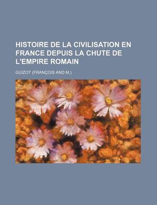 Book cover for Histoire de La Civilisation En France Depuis La Chute de L'Empire Romain (4)