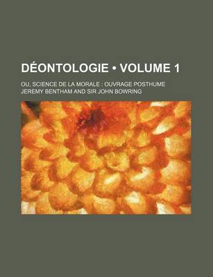 Book cover for Deontologie (Volume 1); Ou, Science de la Morale Ouvrage Posthume