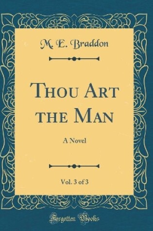 Cover of Thou Art the Man, Vol. 3 of 3: A Novel (Classic Reprint)