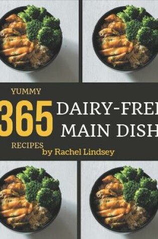 Cover of 365 Yummy Dairy-Free Main Dish Recipes