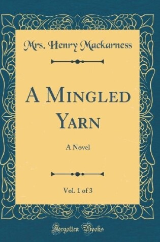 Cover of A Mingled Yarn, Vol. 1 of 3