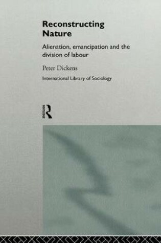 Cover of Reconstructing Nature: Alienation, Emancipation and the Division of Labour
